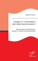 Stuttgart 21: Scheindiskurs oder ideale Sprechsituation? Diskursanalyse der Schlichtung zu Stuttgart 21 anhand von Videosequenzen