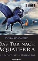 Tor nach Aquaterra - Band 1: Freundschaft - Hoffnung