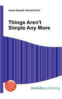 Things Aren't Simple Any More: (English)