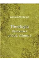 Theologia Discourses of God. Volume I