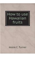 How to Use Hawaiian Fruits