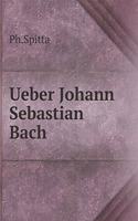Ueber Johann Sebastian Bach