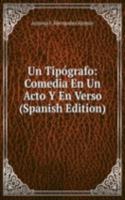 Un Tipografo: Comedia En Un Acto Y En Verso (Spanish Edition)