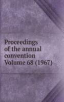 Proceedings of the annual convention Volume 68 (1967)