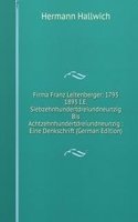 Firma Franz Leitenberger: 1793  1893 I.E. Siebzehnhundertdreiundneunzig Bis Achtzehnhundertdreiundneunzig : Eine Denkschrift (German Edition)