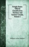 Freight Rates: Official Classification Territory and Eastern Canada, Volume 1