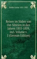 Reisen im Suden von Ost-Sibirien in den Jahren 1855-1859, incl. Volume v. 1 (German Edition)