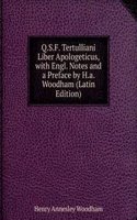 Q.S.F. Tertulliani Liber Apologeticus, with Engl. Notes and a Preface by H.a. Woodham (Latin Edition)
