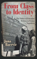 From Class to Identity: The politics of education reforms in former Yugoslavia(English)