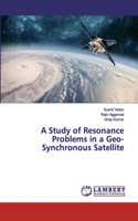 A Study of Resonance Problems in a Geo-Synchronous Satellite