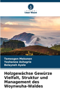 Holzgewächse Gewürze Vielfalt, Struktur und Management des Woynwuha-Waldes