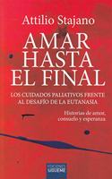Amar hasta el final: Los cuidados paliativos frente al desafio de la eutanasia