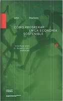 Como prosperar en la economia sostenible: Disenar hoy el mundo del manana