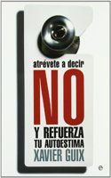 Atrevete a decir no : y refuerza tu autoestima