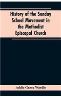 History of the Sunday School Movement in the Methodist Episcopal Church: A Dissertation Submitted to the Faculty of the Graduate School of Arts and Literature in Candidacy for the Degree of Doctor of Philosophy, Departmen