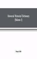 Universal historical dictionary; or, Explanation of the names of persons and places in the departments of Biblical, political, and ecclesiastical history, mythology, heraldry, biography, bibliography, geography, and numismatics. Illustrated by port