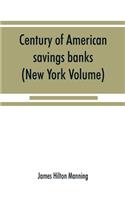Century of American savings banks, published under the auspices of the Savings banks association of the state of New York in commemoration of the centenary of savings banks in America (New York Volume)
