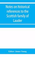 Notes on historical references to the Scottish family of Lauder