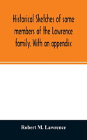 Historical sketches of some members of the Lawrence family. With an appendix