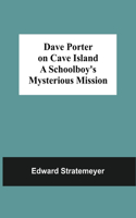 Dave Porter On Cave Island A Schoolboy'S Mysterious Mission