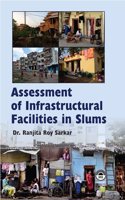 Assessment of Infrastructural Facilities in Slums [Hardcover] Dr. Ranjita Roy Sarkar