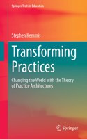 Transforming Practices: Changing the World with the Theory of Practice Architectures