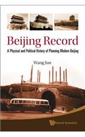 Beijing Record: A Physical and Political History of Planning Modern Beijing
