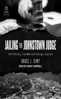 Jailing the Johnstown Judge: Joe O'Kicki, the Mob and Corrupt Justice