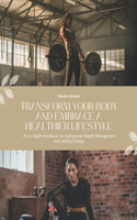 Transform Your Body and Embrace a Healthier Lifestyle