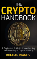 Crypto Handbook: A Beginner's Guide to Understanding and Investing in Cryptocurrency