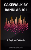 Cakewalk by BandLab 101: A Beginner's Guide