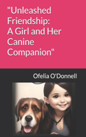 "Unleashed Friendship: A Girl and Her Canine Companion"