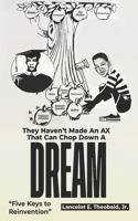 They Haven't Made An Ax That Can Chop Down A Dream