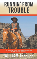 Runnin' From Trouble: An Oregon Trail Western Adventure - The Tanners Book 2(2 An Oregon Trail Western Adventure)
