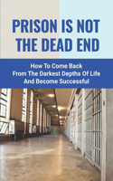 Prison Is Not The Dead End