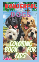 wonderful dogs coloring book for kids: relaxing animal coloring pages for girls and boys