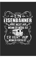 Ein Eisenbahner Hört Nicht Auf Wenn Er Müde Ist Er Hört Auf Wenn Er Fertig Ist