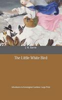 The Little White Bird: Adventures in Kensington Gardens: Large Print