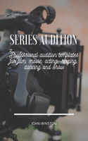 Series Audition: Professional audition templates for film, movie, acting, singing, dancing and show