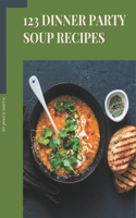 123 Dinner Party Soup Recipes: Cook it Yourself with Dinner Party Soup Cookbook!