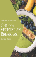 Oh! 1001 Homemade Vegetarian Breakfast Recipes: A Homemade Vegetarian Breakfast Cookbook for All Generation