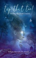 tap that too!: Healing the Death Trauma