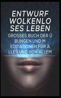 Design eines wolkenlosen Lebens: Großes Buch der Übungen und Meditationen für alles und von allem