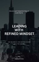 Leading with refined mindest: Be the brave and better leader that you desire