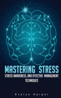 Mastering Stress: Stress Awareness, and Effective Management Techniques