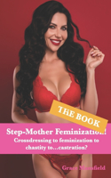 Step-Mother Feminization! (The Book): Crossdressing to feminization to chastity to...castration?