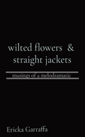 wilted flowers & straight jackets