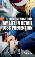 Stolen Moments from My Life in Retail Loss Prevention