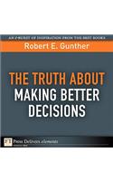 The Truth about Making Better Decisions