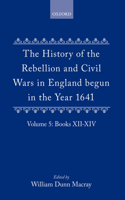 History of the Rebellion and Civil Wars in England Begun in the Year 1641